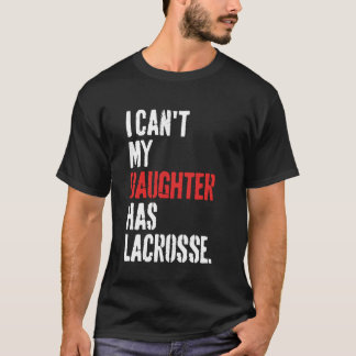lustig, dass meine Tochter keine Lacrosse hat T-Shirt