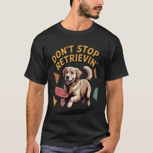 Lustig Don't Stop Holen Golden Retriever Lustig T-Shirt