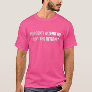 Lustig, Du Kannst Mich Nicht Beleidigen, Ich Habe T-Shirt