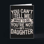 Lustig, du kannst mir nicht sagen, was ich tun sol karte<br><div class="desc">Lustig,  du kannst mir nicht sagen,  was ich tun soll,  du bist nicht meine Tochter</div>