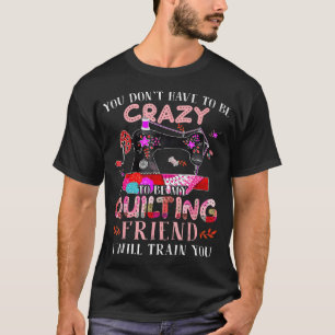 Lustig, du musst nicht verrückt sein, um mein zu s T-Shirt