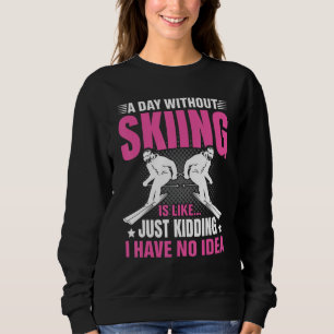 Lustig Ein Tag ohne Skifahren ist wie Scherzkeks Sweatshirt