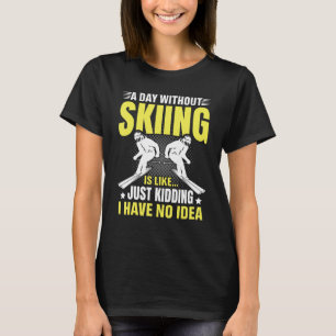 Lustig Ein Tag ohne Skifahren ist wie Scherzkeks T-Shirt
