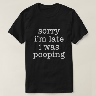Lustig Entschuldigung Ich bin spät dran Kacke Humo T-Shirt