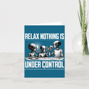 Lustig Entspannen Nichts ist unter Kontrolle Alien Karte