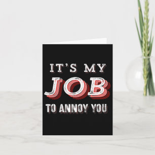 Lustig, es ist mein Job, dich zu nerven Sarkastisc Karte