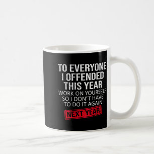 Lustig für jeden, den ich dieses Jahr beleidigt ha Kaffeetasse