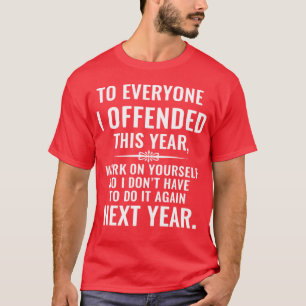 Lustig für jeden, den ich dieses Jahr beleidigt ha T-Shirt