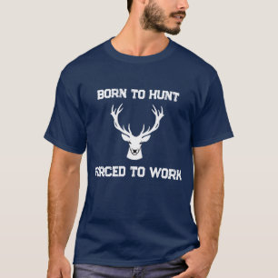 Lustig Geboren um zu jagen Zur Arbeit gezwungen Re T-Shirt