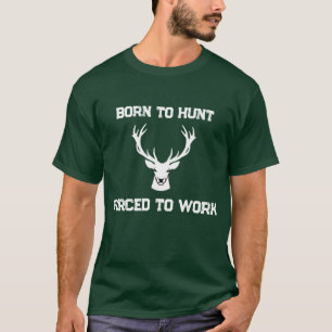 Lustig Geboren um zu jagen Zur Arbeit gezwungen Re T-Shirt