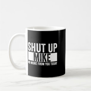 Lustig Halt Die Klappe Mike Nicht Mehr Von Dir Heu Kaffeetasse