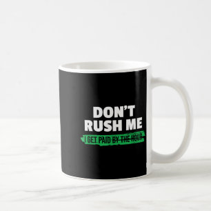 Lustig Hetzt mich nicht Ich werde pro Stunde bezah Kaffeetasse