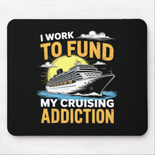 Lustig Ich Arbeite Um Meine Kreuzfahrt Sucht Zu Fi Mousepad