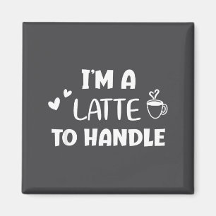 Lustig, ich bin ein Latte zu viel Kaffee zu verarb Magnet
