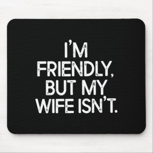 Lustig, ich bin freundlich, aber meine Frau nicht  Mousepad