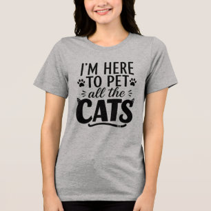 Lustig, ich bin hier, um alle Katzen zu streicheln Tri-Blend Shirt