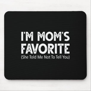 Lustig ich bin Moms Liebling Sie hat mir gesagt ic Mousepad