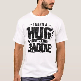 Lustig Ich Brauche Eine Umarmung Von Baddie Sarkas T-Shirt
