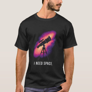 Lustig Ich brauche Weltraum Astronomie Lehrer Astr T-Shirt