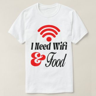 Lustig' Ich brauche WLAN & Essen  T-Shirt