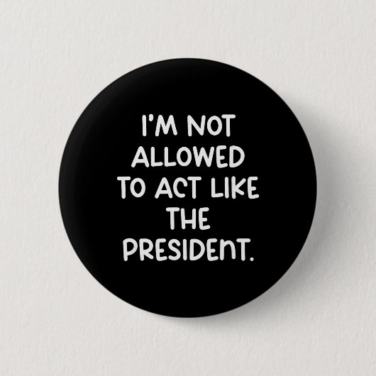 Lustig, ich darf mich nicht wie der Präsident verh Button (Vorderseite)
