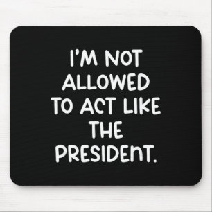 Lustig, ich darf mich nicht wie der Präsident verh Mousepad
