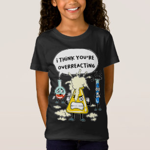Lustig, ich denke, du überreagierst Wissenschaft L T-Shirt