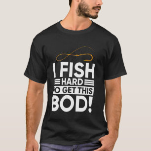 Lustig Ich Fische Hart Um Diesen Körper Zu Bekomme T-Shirt