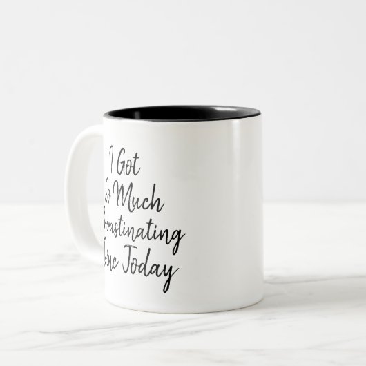 Lustig "ich got soviel das Zögern heute erfolgt " Zweifarbige Tasse (Vorderseite Links)