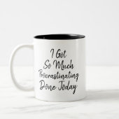 Lustig "ich got soviel das Zögern heute erfolgt " Zweifarbige Tasse (Links)