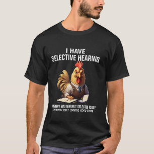 Lustig Ich habe selektives Gehör Hühner Humor T-Shirt