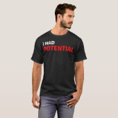 Lustig Ich hatte Potential Sarkastischer Humor T-Shirt (Vorne ganz)