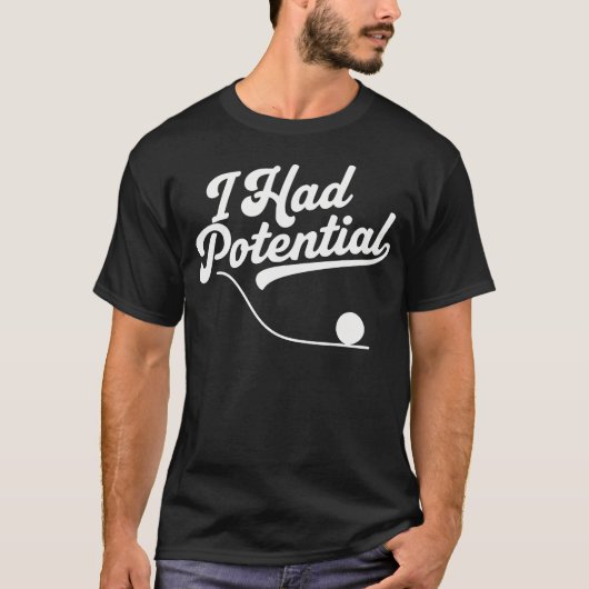 Lustig Ich hatte Potenzial Wissenschaft Physik T-Shirt (Vorderseite)