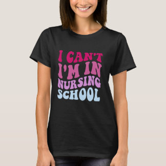Lustig Ich kann nicht Ich bin in der Pflegeschule T-Shirt