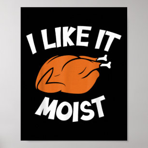 Lustig ich mag es feucht Männer Humor Truthahn Tag Poster