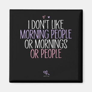 Lustig, ich mag Morgenmenschen oder Morgen oder P Magnet