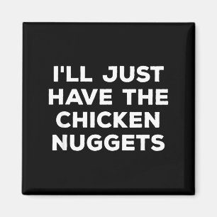 Lustig, ich nehme einfach die Chicken Nuggets Magnet
