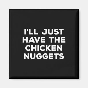 Lustig, ich nehme einfach die Chicken Nuggets Magnet