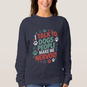 Lustig, ich rede mit Hunden, Menschen machen mich Sweatshirt