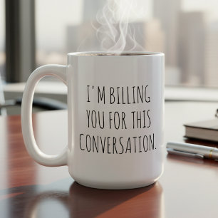 Lustig, ich stelle Ihnen diese Unterhaltung in Rec Kaffeetasse