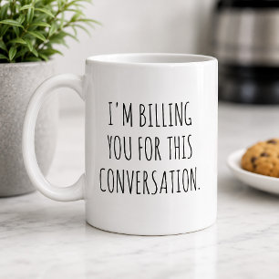 Lustig, ich stelle Ihnen diese Unterhaltung in Rec Kaffeetasse