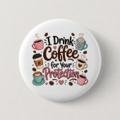 Lustig, ich trinke Kaffee zu Ihrem Schutz Button (Vorderseite)