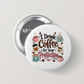 Lustig, ich trinke Kaffee zu Ihrem Schutz Button (Vorne & Hinten)