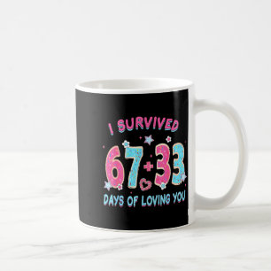 Lustig, ich überlebte 67 + 33 Tage deines Liebens Kaffeetasse