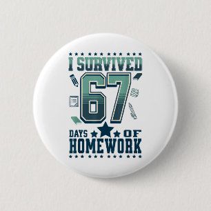 Lustig ich überlebte 67 Tage Schule Harte Hausaufg Button