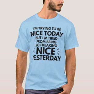 Lustig, ich versuche heute nett zu sein T-Shirt