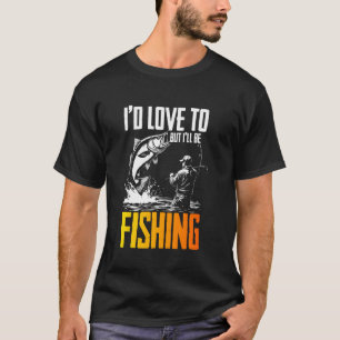 Lustig, ich würde gerne, aber ich werde angeln sei T-Shirt