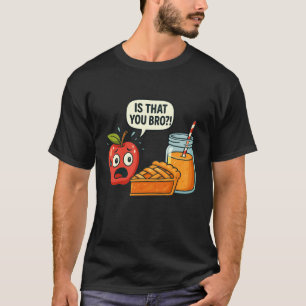 Lustig ist, dass du Bro Apple Pie Saft Essen Wortw T-Shirt