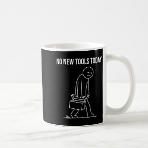 Lustig Keine Neuen Werkzeuge Heute Werkzeugliebhab Kaffeetasse