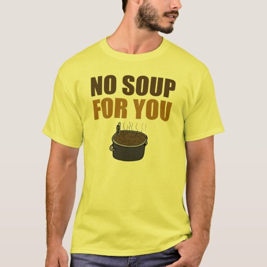 Lustig keine Suppe für Sie T - Shirt (Vorderseite)